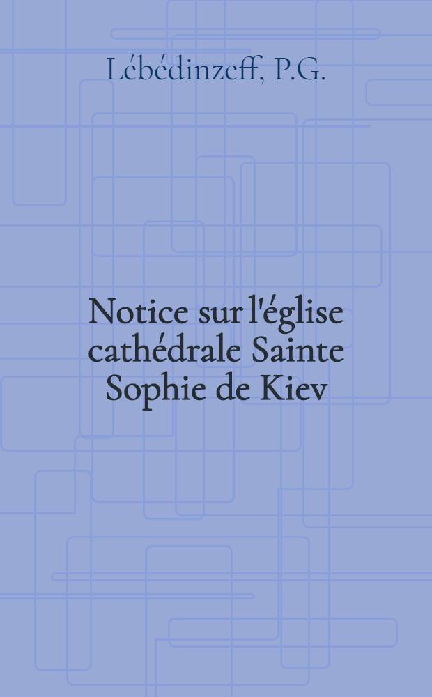 Notice sur l'église cathédrale Sainte Sophie de Kiev