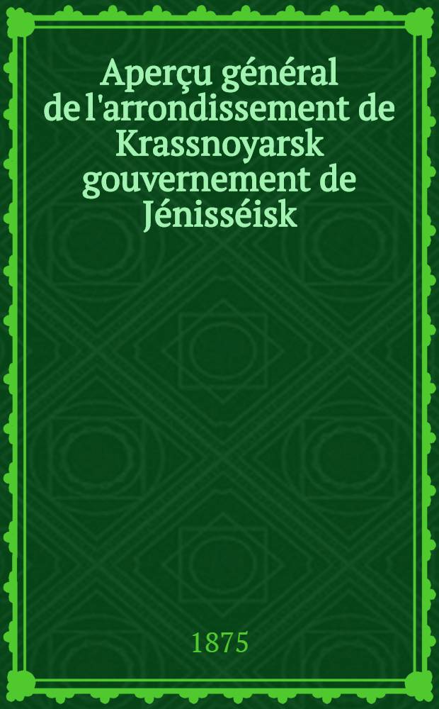Aperçu général de l'arrondissement de Krassnoyarsk gouvernement de Jénisséisk