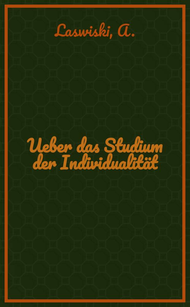 Ueber das Studium der Individualit&auml;t : Mit Programm der Untersuchung der Pers&ouml;nlichkeit...von S.Franck u.A.Laswiski