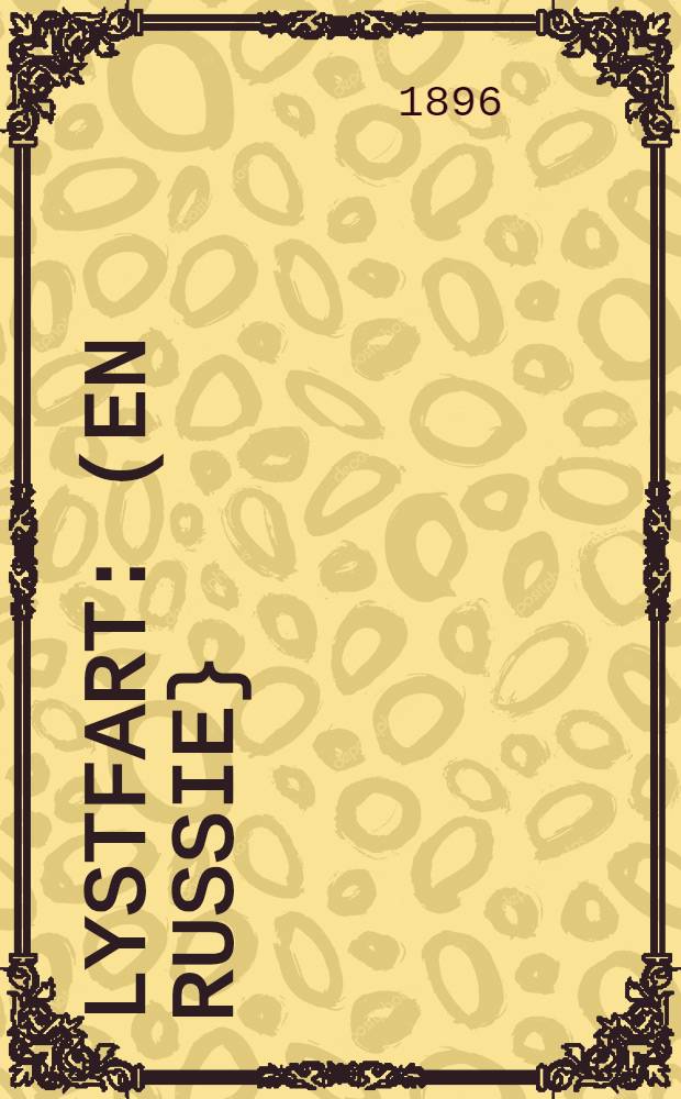 Lystfart : (En Russie}