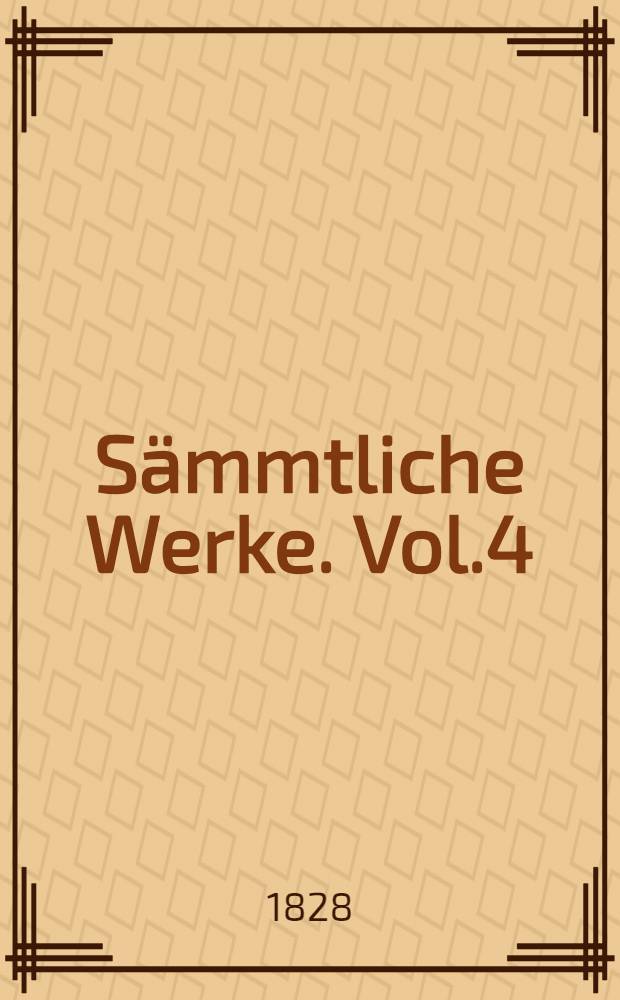 Sämmtliche Werke. Vol.4