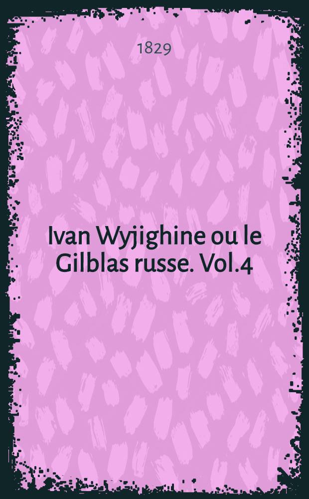 Ivan Wyjighine ou le Gilblas russe. Vol.4