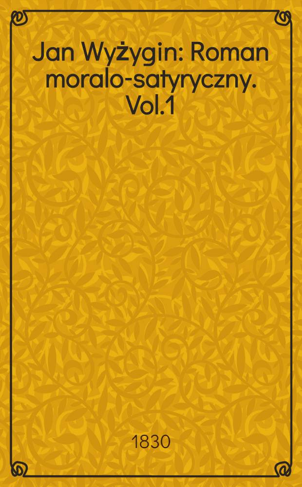 Jan Wyżygin : Roman moralo-satyryczny. Vol.1