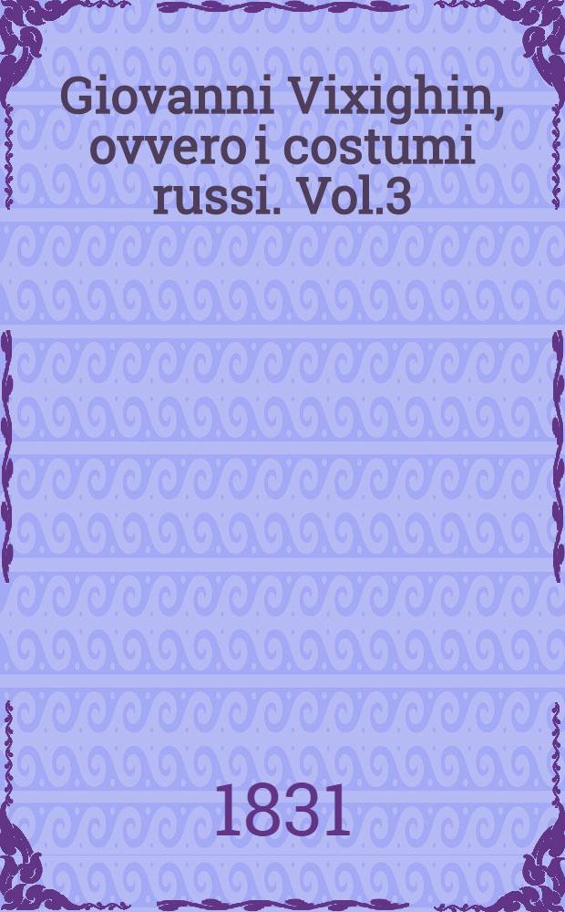 Giovanni Vixighin, ovvero i costumi russi. Vol.3