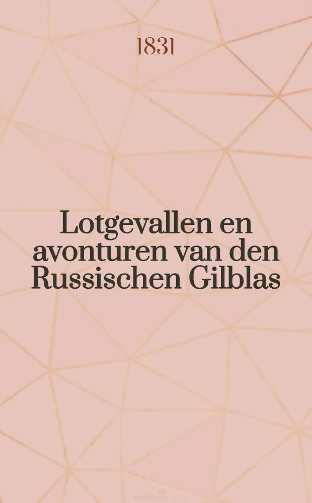 Lotgevallen en avonturen van den Russischen Gilblas : Naar het Russisch. Vol.1
