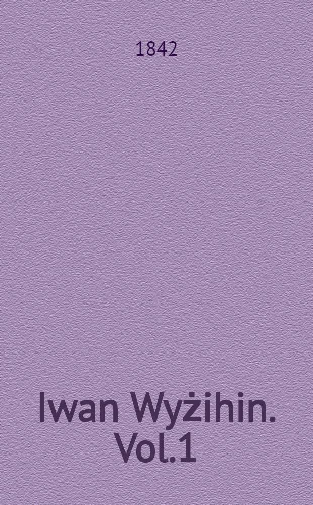Iwan Wyżihin. Vol.1