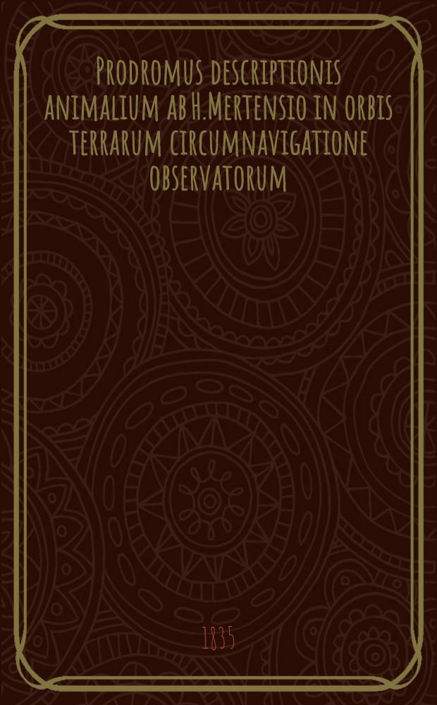 Prodromus descriptionis animalium ab H.Mertensio in orbis terrarum circumnavigatione observatorum : Sur la corvette Le Séniavine. Fasc.1