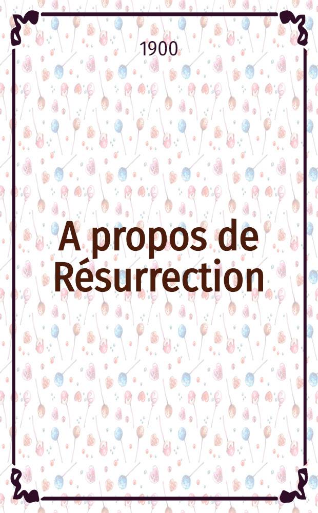 A propos de Résurrection : Lettre et réponse