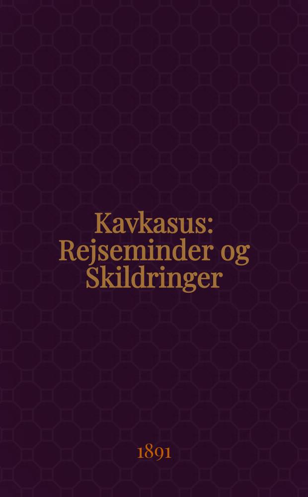 Kavkasus : Rejseminder og Skildringer