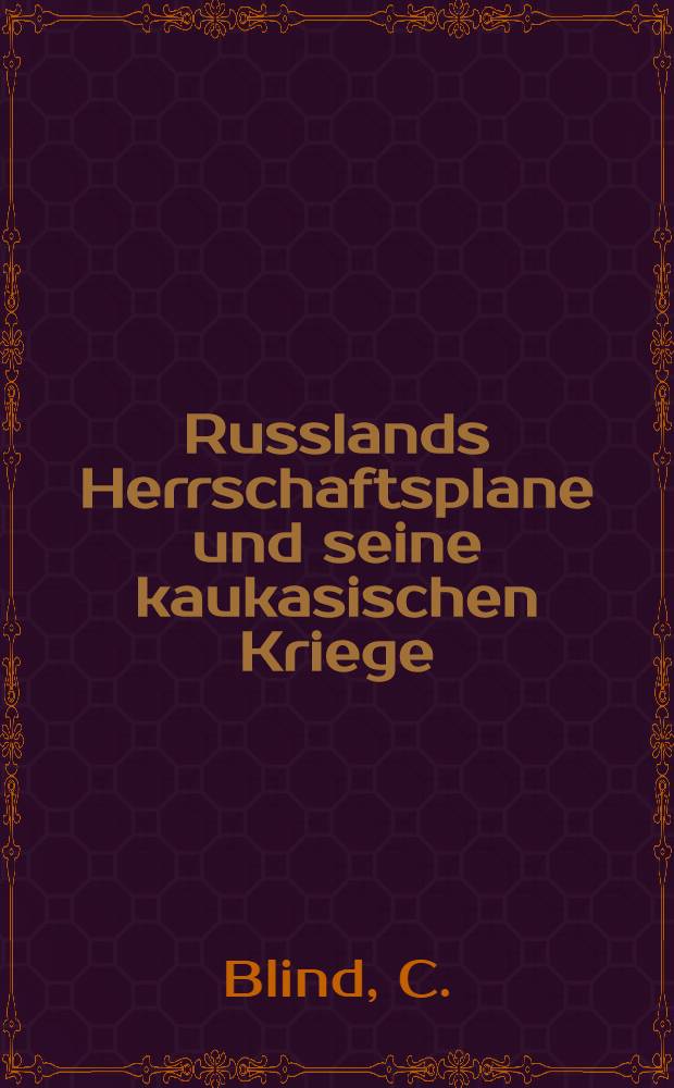 Russlands Herrschaftsplane und seine kaukasischen Kriege
