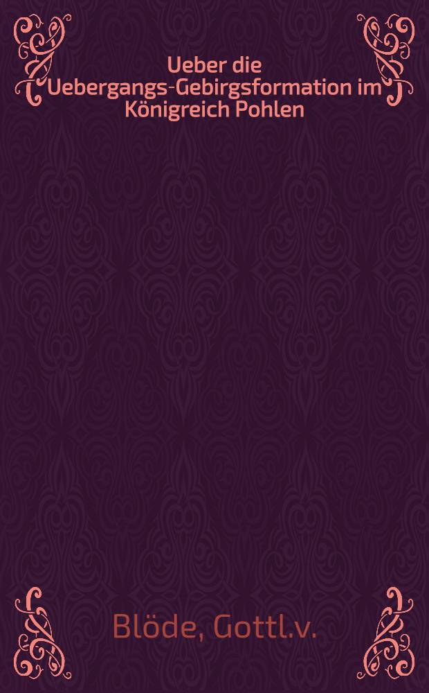 Ueber die Uebergangs-Gebirgsformation im K&ouml;nigreich Pohlen