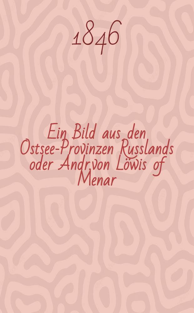 Ein Bild aus den Ostsee-Provinzen Russlands oder Andr.von L&ouml;wis of Menar