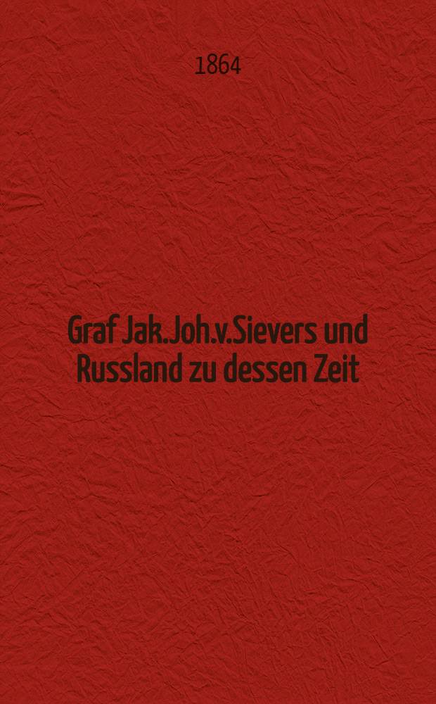 Graf Jak.Joh.v.Sievers und Russland zu dessen Zeit