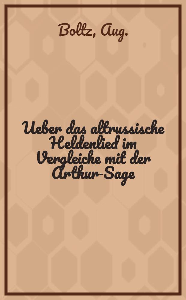 Ueber das altrussische Heldenlied im Vergleiche mit der Arthur-Sage