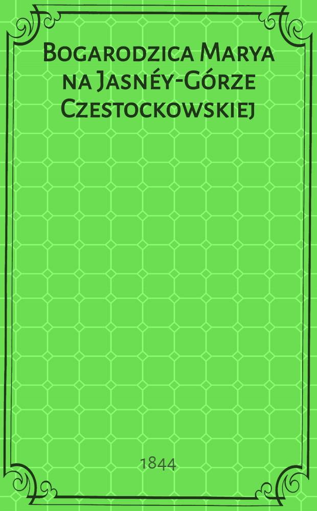 Bogarodzica Marya na Jasnéy-Górze Czestockowskiej