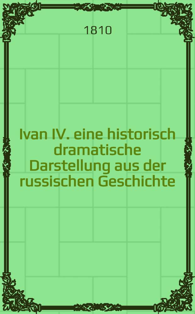 Ivan IV. eine historisch dramatische Darstellung aus der russischen Geschichte