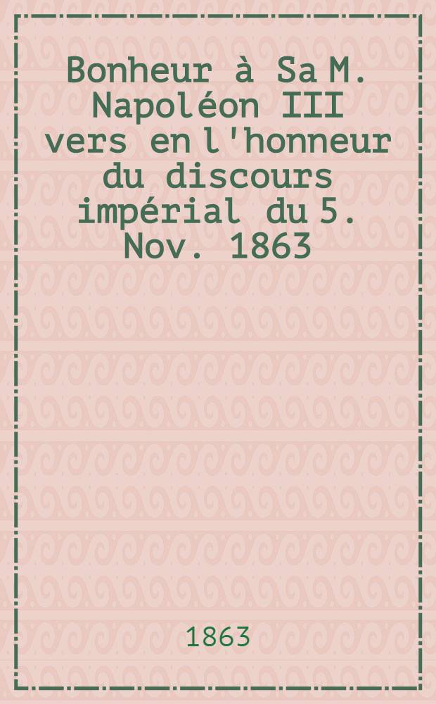 Bonheur à Sa M. Napoléon III vers en l'honneur du discours impérial du 5. Nov. 1863