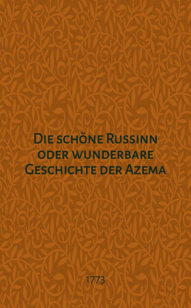 Die schöne Russinn oder wunderbare Geschichte der Azema