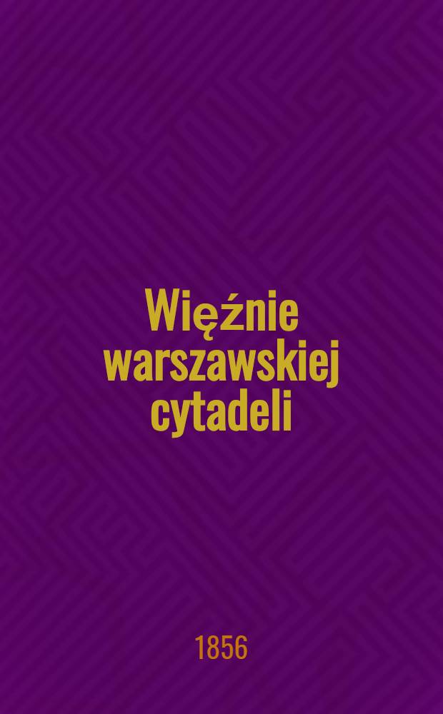 Więźnie warszawskiej cytadeli : Pièce de vers