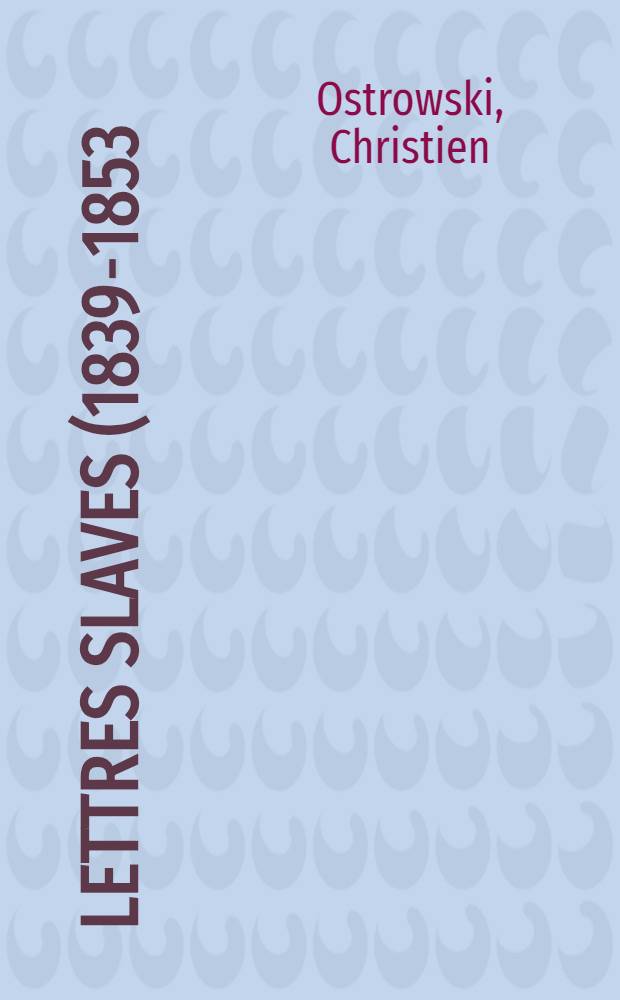 Lettres slaves (1839-1853) : Orient, Pologne, Russie