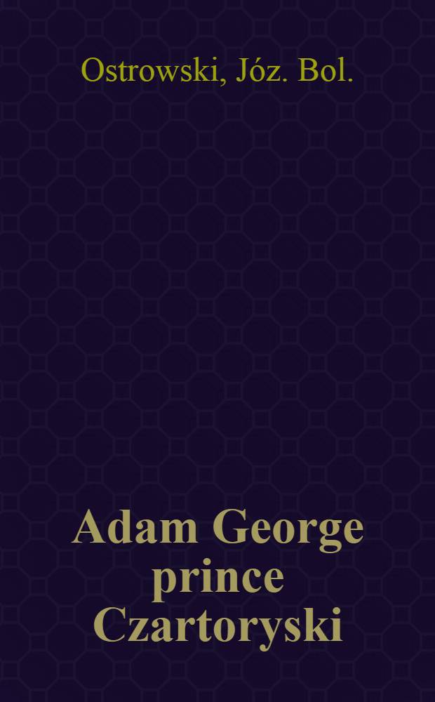 Adam George prince Czartoryski : Fragment de l'histoire de Pologne au XIX-&egrave;me si&egrave;cle