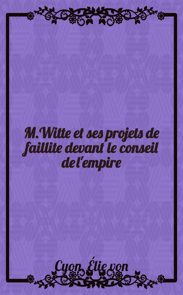 M.Witte et ses projets de faillite devant le conseil de l'empire : Avec une nouvelle préface de l'aūteur