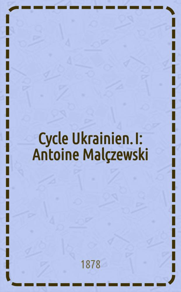 Cycle Ukrainien. I : Antoine Malçzewski