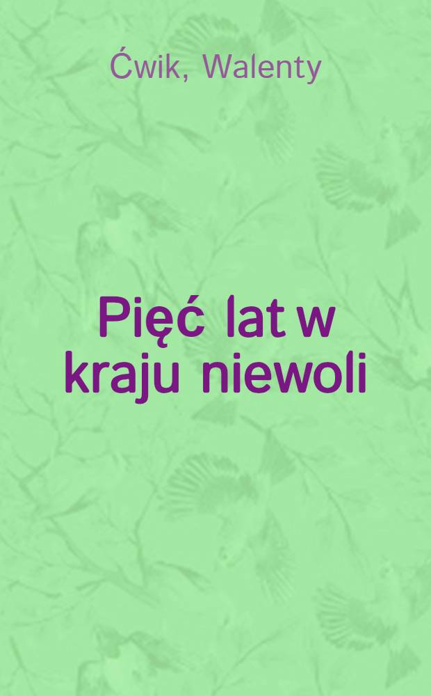 Pięć lat w kraju niewoli : Wspomnienia Syberaka (Bronisł.Sławinski)