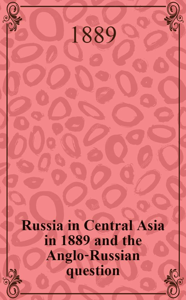Russia in Central Asia in 1889 and the Anglo-Russian question