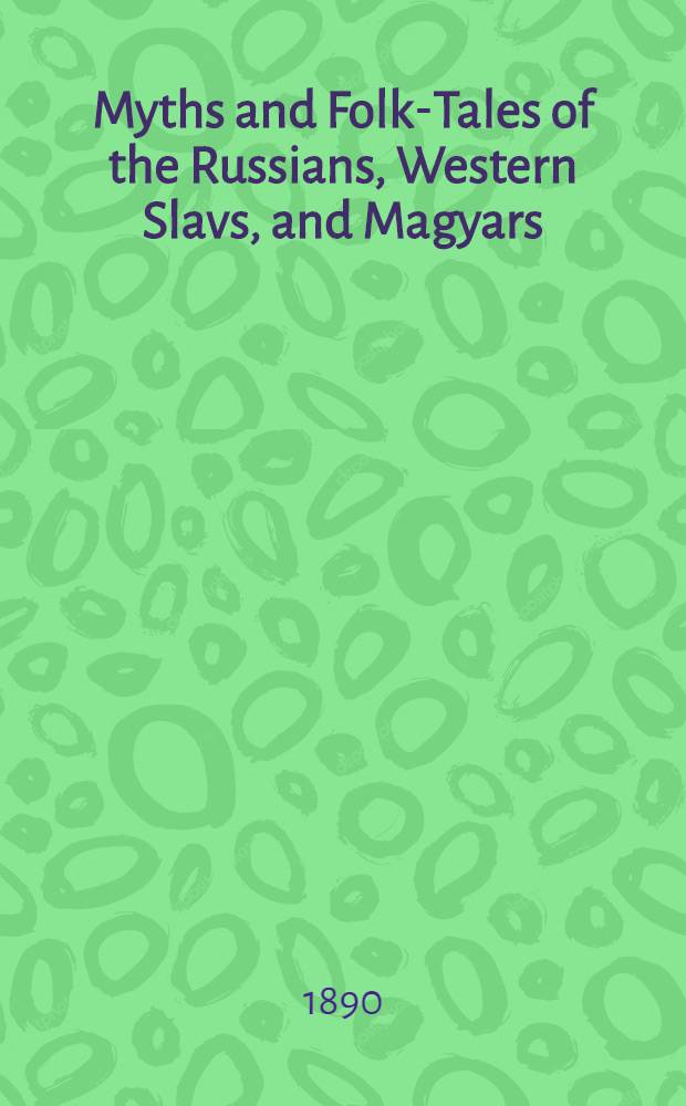Myths and Folk-Tales of the Russians, Western Slavs, and Magyars
