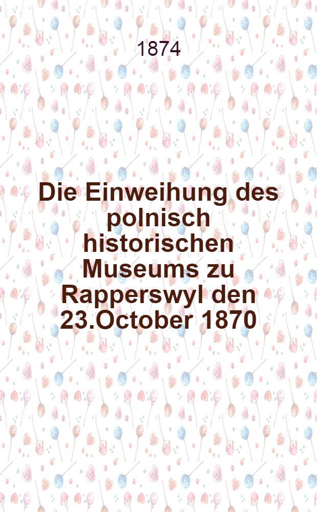 Die Einweihung des polnisch historischen Museums zu Rapperswyl den 23.October 1870