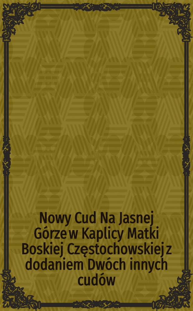 Nowy Cud Na Jasnej Górze w Kaplicy Matki Boskiej Częstochowskiej z dodaniem Dwóch innych cudów