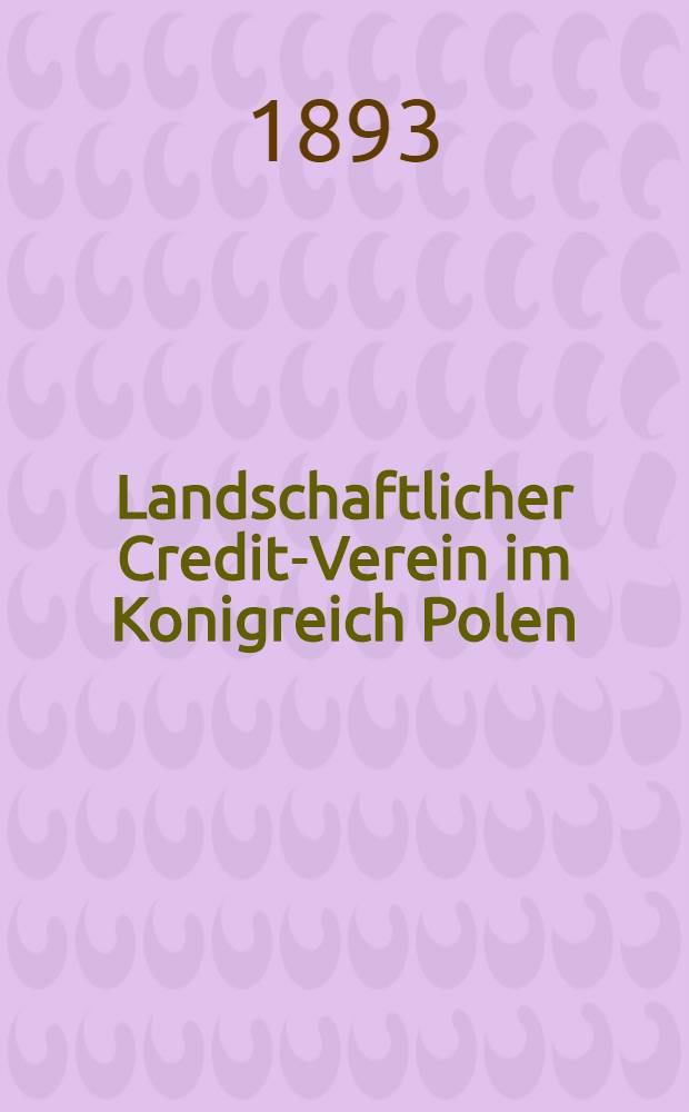 Landschaftlicher Credit-Verein im Konigreich Polen : Convertirung der 5% Pfandbriefe in 4 1-2% Pfandbriefe