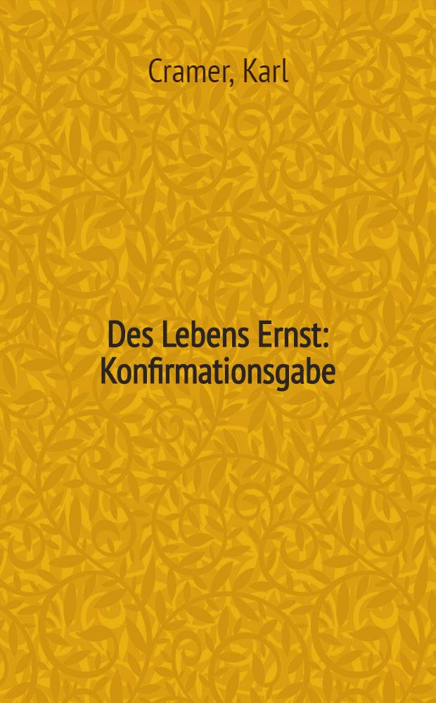 Des Lebens Ernst : Konfirmationsgabe
