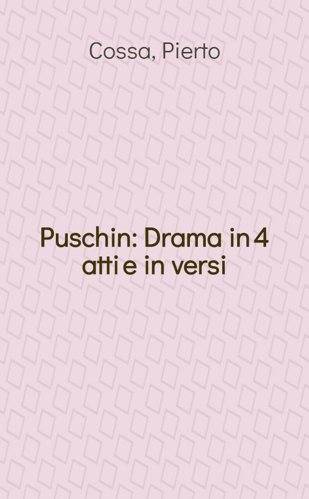 Puschin : Drama in 4 atti e in versi