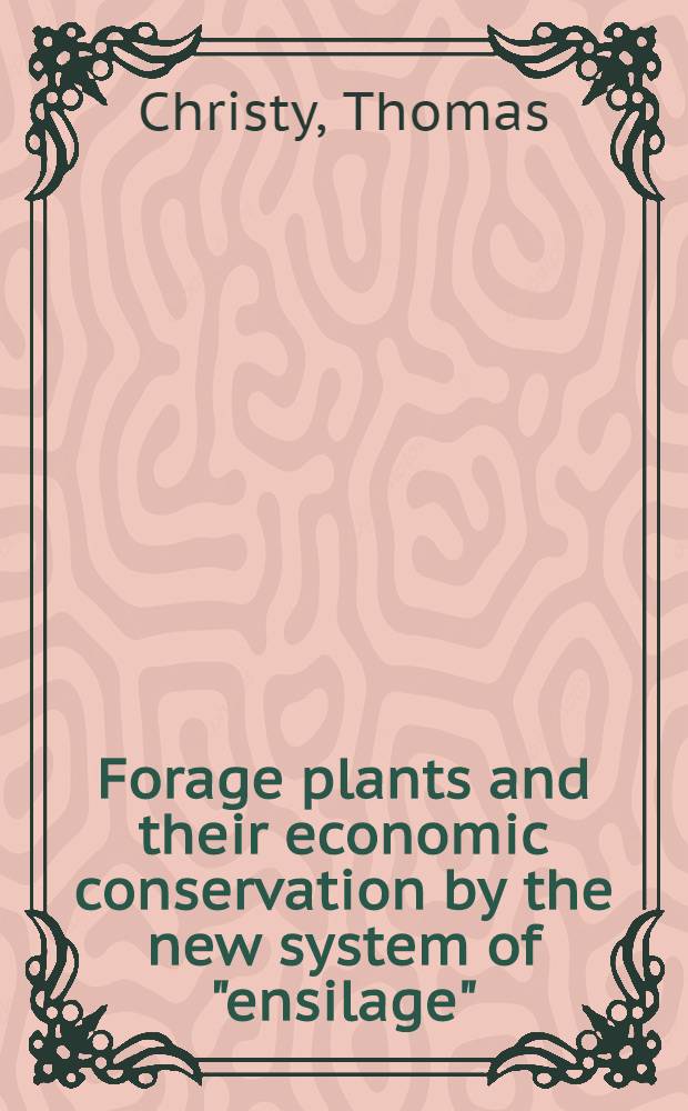 Forage plants and their economic conservation by the new system of "ensilage"