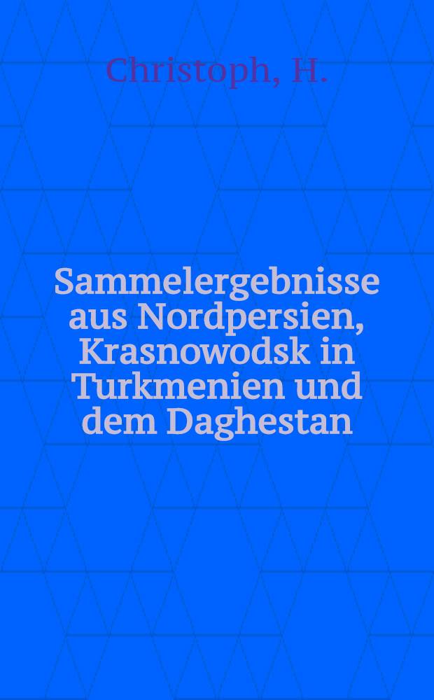 Sammelergebnisse aus Nordpersien, Krasnowodsk in Turkmenien und dem Daghestan