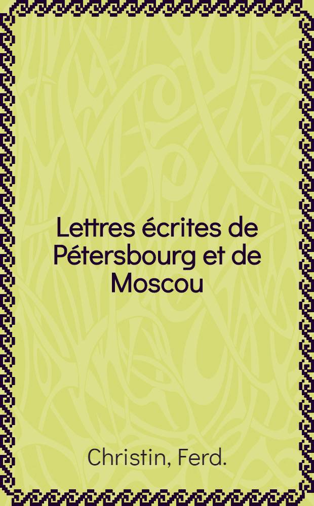 Lettres écrites de Pétersbourg et de Moscou