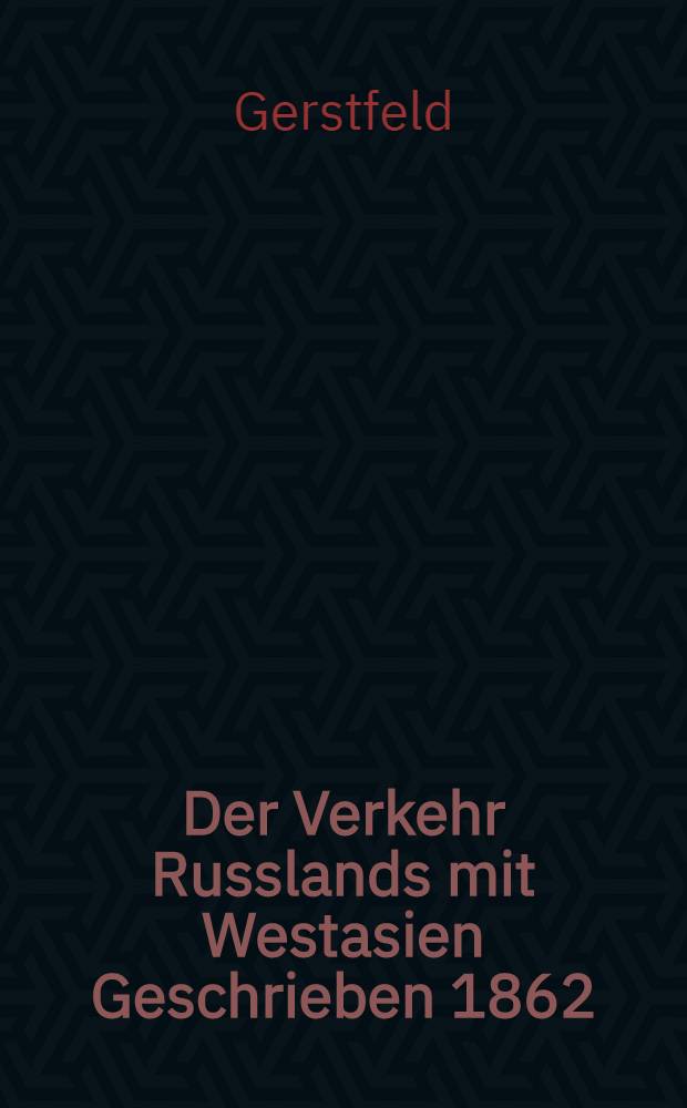 Der Verkehr Russlands mit Westasien Geschrieben 1862
