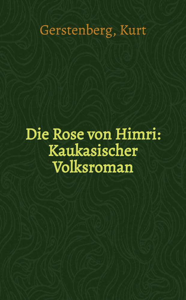 Die Rose von Himri : Kaukasischer Volksroman
