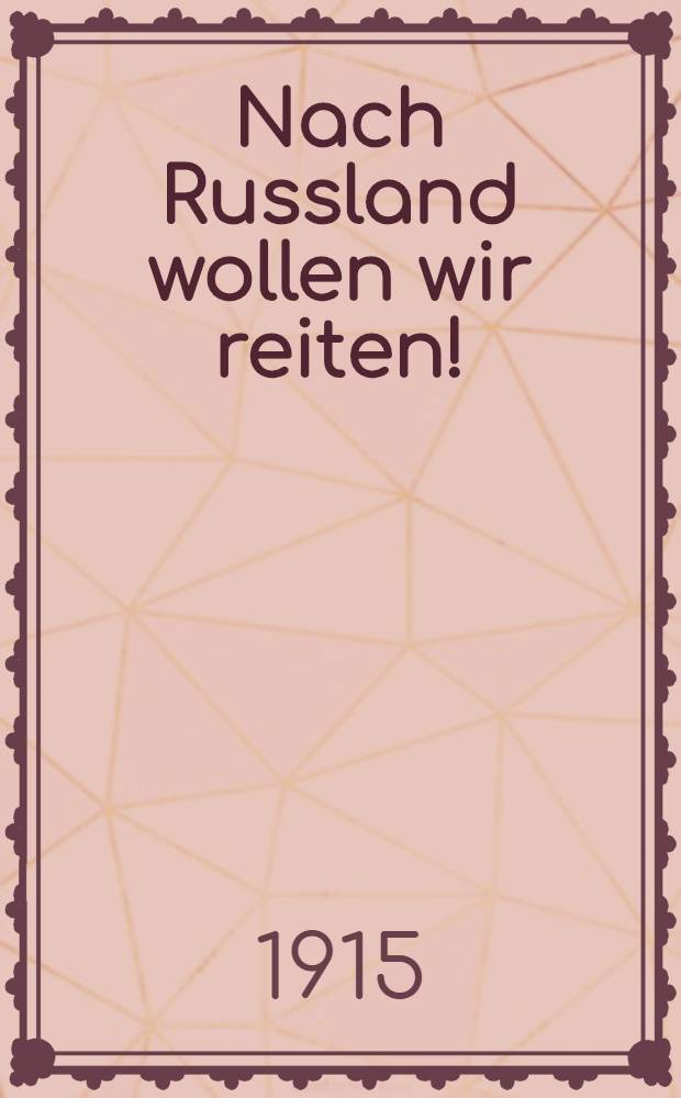 Nach Russland wollen wir reiten! : Roman