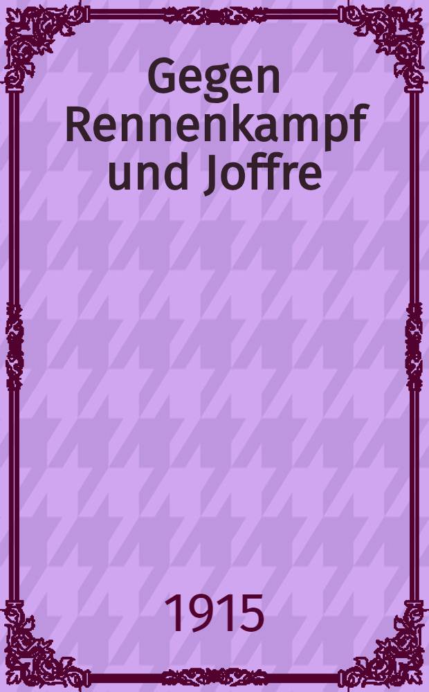 Gegen Rennenkampf und Joffre : Kriegserlebnisse von der Ost-und Westfront