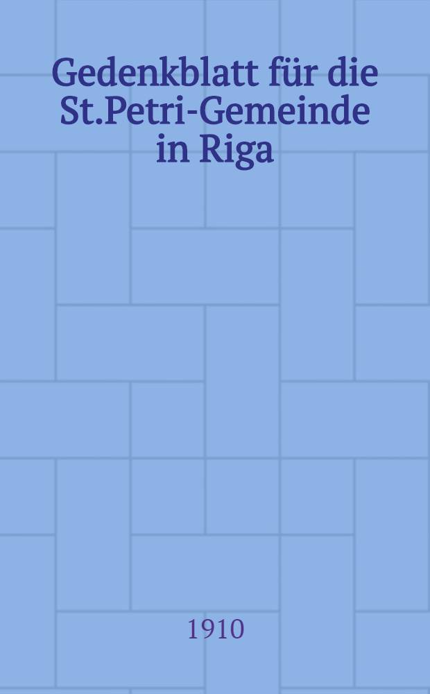 Gedenkblatt für die St.Petri-Gemeinde in Riga : Sylvester 1910