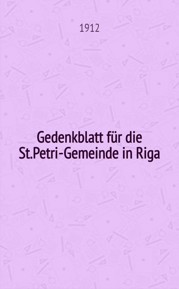 Gedenkblatt für die St.Petri-Gemeinde in Riga : Sylvester 1912