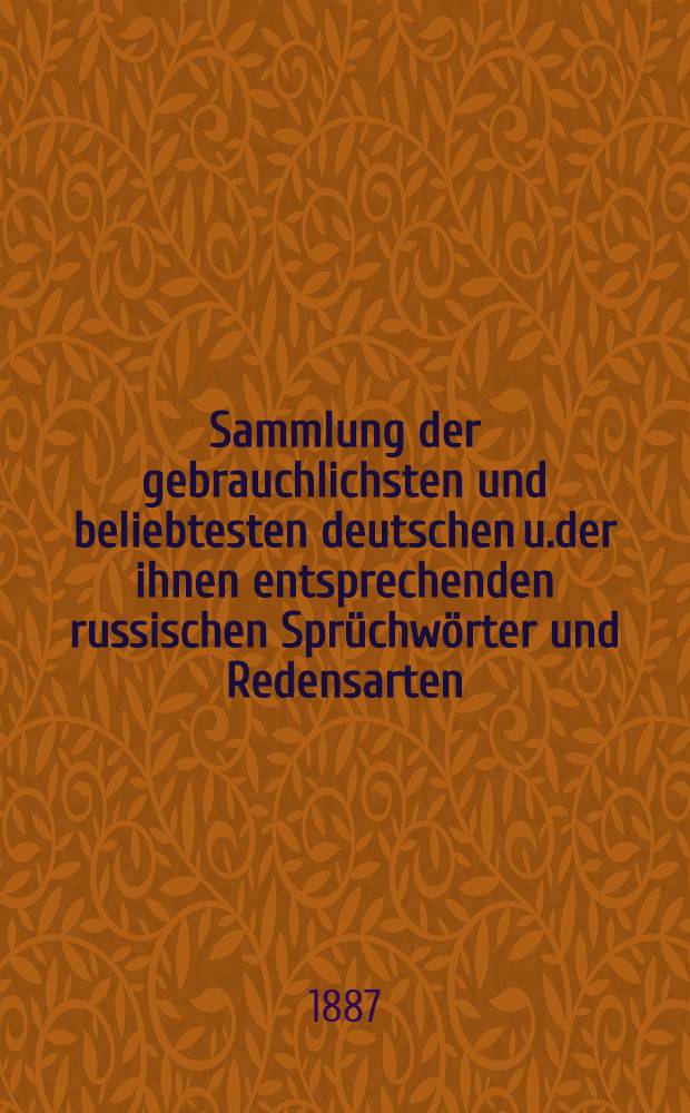 Sammlung der gebrauchlichsten und beliebtesten deutschen u.der ihnen entsprechenden russischen Sprüchwörter und Redensarten