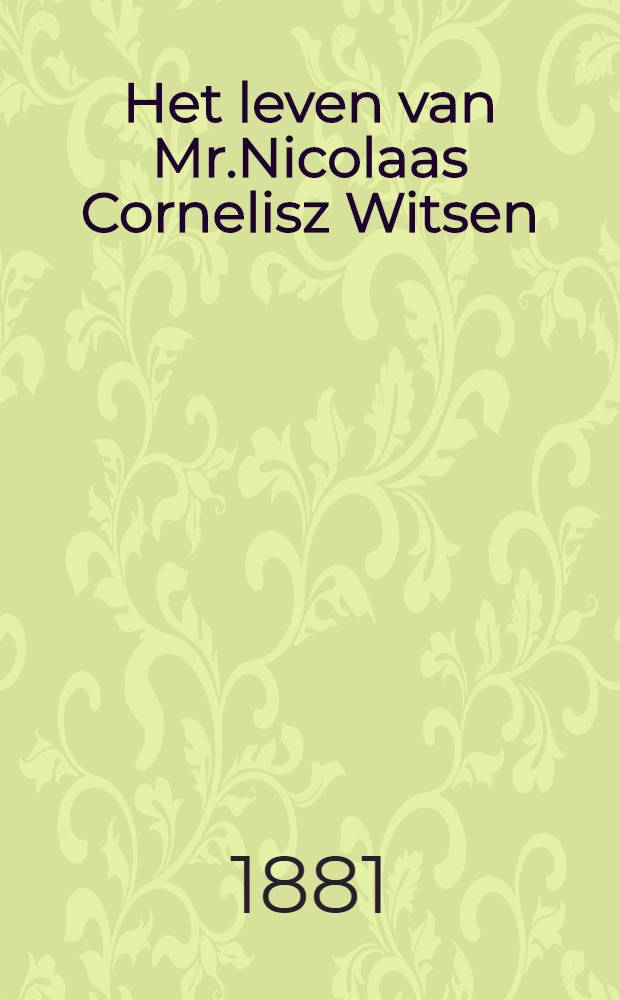 Het leven van Mr.Nicolaas Cornelisz Witsen (1641-1717)