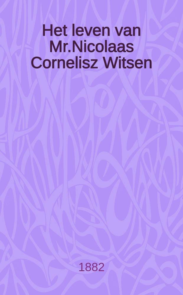 Het leven van Mr.Nicolaas Cornelisz Witsen (1641-1717). Vol.2