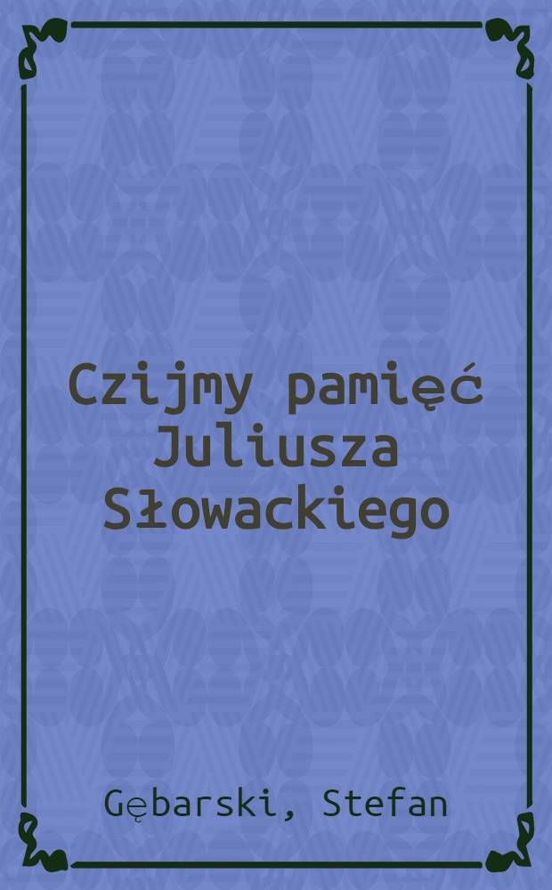 Czijmy pamięć Juliusza Słowackiego