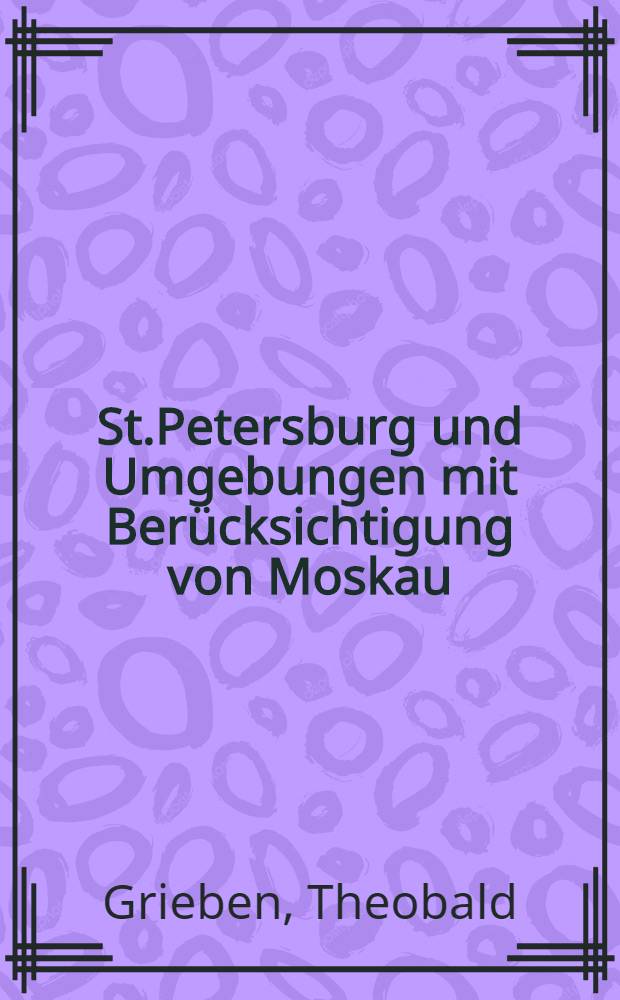 St.Petersburg und Umgebungen mit Berücksichtigung von Moskau