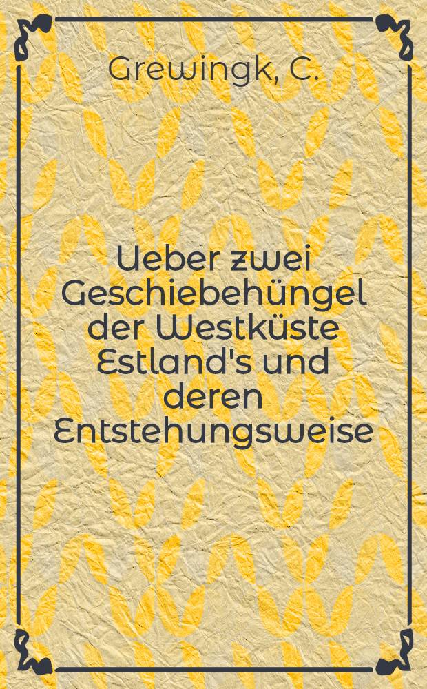 Ueber zwei Geschiebehüngel der Westküste Estland's und deren Entstehungsweise